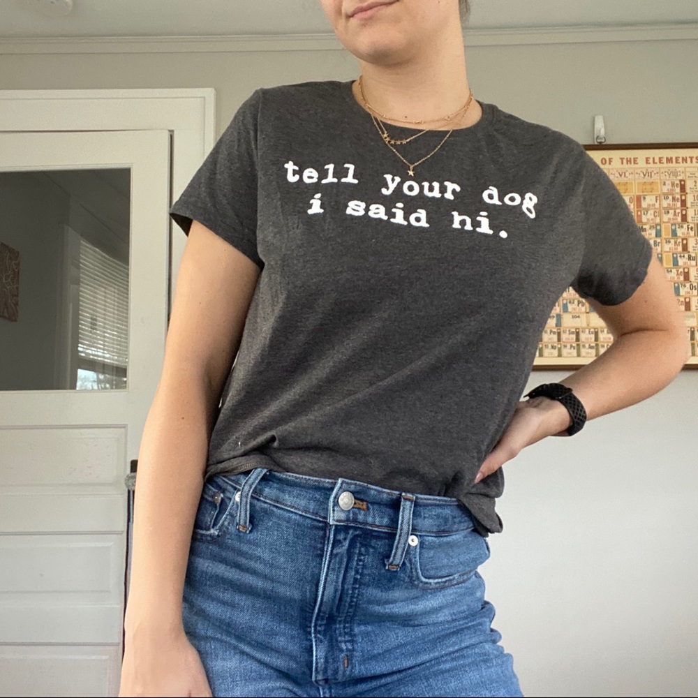 Tell your dog I said hi Grey Short Sleeve T shirt